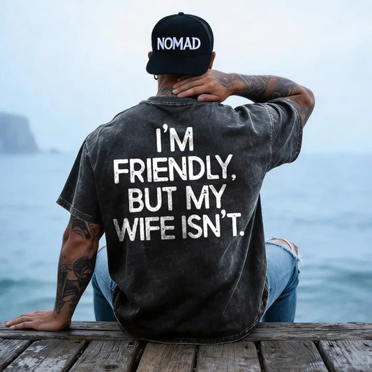 I'm Friendly But My Wife Isn't T-Shirt (BACK PRINT)