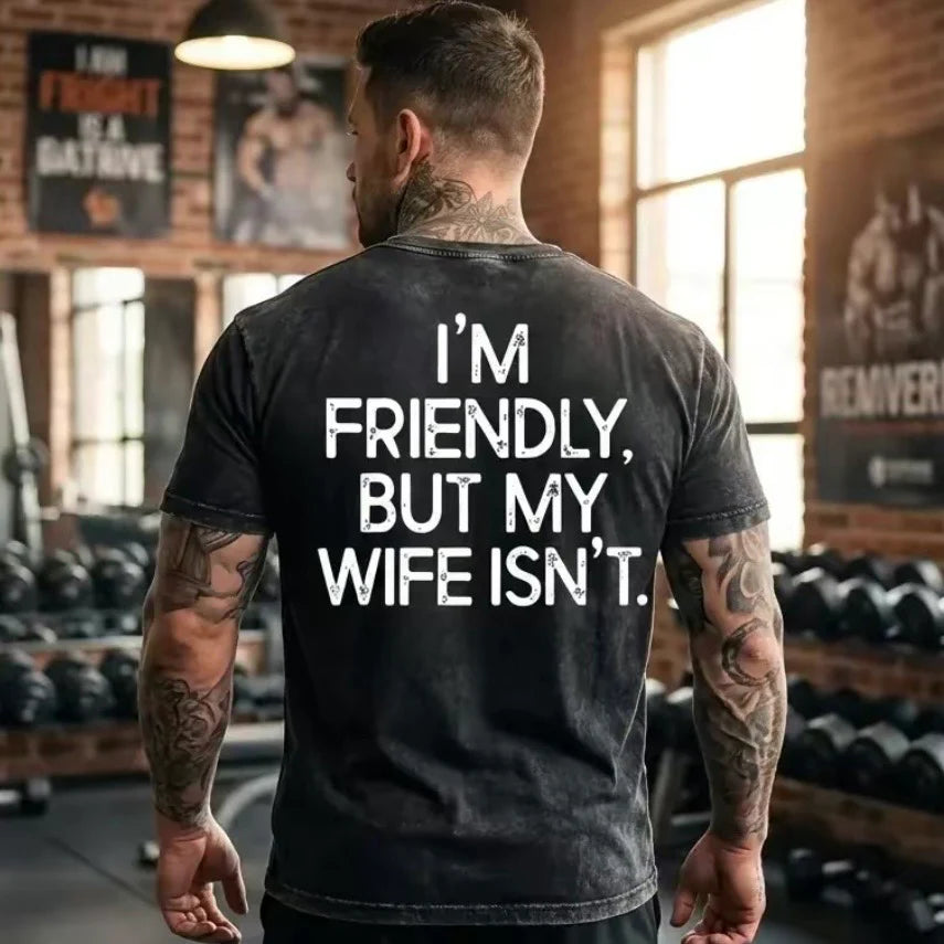 I'm Friendly But My Wife Isn't T-Shirt (BACK PRINT)