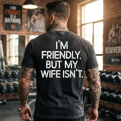 I'm Friendly But My Wife Isn't T-Shirt (BACK PRINT)